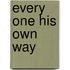 Every One His Own Way