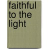 Faithful To The Light by Ednah Dow Littlehale Cheney