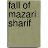 Fall of Mazari Sharif door Ronald Cohn