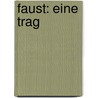 Faust: Eine Trag door Johann Wolfgang von Goethe