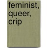 Feminist, Queer, Crip door Alison Kafer