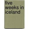 Five Weeks In Iceland by Caroline Alicia De Fonblanque