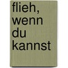 Flieh, wenn du kannst by J. Fielding