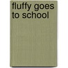 Fluffy Goes To School door Kate McMullan
