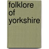 Folklore of Yorkshire by Kai Roberts