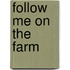 Follow Me on the Farm