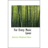 For Every Music Lover by Aubertine Woodward Moore