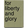For Liberty And Glory door James R. Gaines