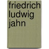 Friedrich Ludwig Jahn door Guntram Schultheiss Fr