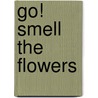 Go! Smell the Flowers door Jim Wheat