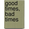 Good Times, Bad Times door Harold Evans