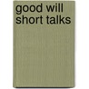 Good Will Short Talks door G. W Hinckley