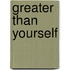 Greater Than Yourself