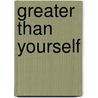 Greater Than Yourself door Steve Farber