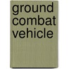 Ground Combat Vehicle by Ronald Cohn
