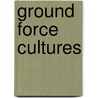 Ground Force Cultures door Maren Leed