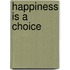 Happiness is a Choice