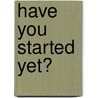 Have You Started Yet? door Ruth Thomson