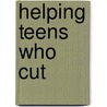 Helping Teens Who Cut door Michael R. Hollander