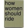 How Women Should Ride door C. De Hurst
