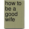 How to Be a Good Wife door Emma J. Chapman