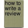 How to Write a Review door Kate Roth