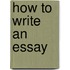 How to Write an Essay