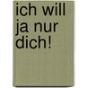 Ich will ja nur dich! door Carly Phillips