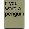 If You Were a Penguin by Florence Minor