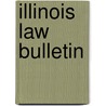 Illinois Law Bulletin door University Of Illinois College of Law