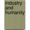 Industry And Humanity door William Lyon Mackenzie King