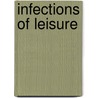 Infections Of Leisure door David L. Schlossberg