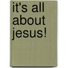 It's All About Jesus! by Kelsey Ebben Gross