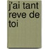 J'Ai Tant Reve De Toi
