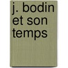 J. Bodin Et Son Temps door Henri Joseph Lon Baudrillart