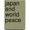 Japan and World Peace door Kawakami Kiyoshi Karl 1875-1949