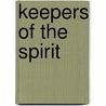 Keepers Of The Spirit door John A. Adams Jr.