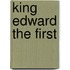 King Edward the First
