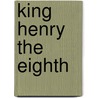 King Henry The Eighth door Shakespeare William Shakespeare
