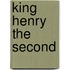 King Henry The Second