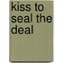 Kiss To Seal The Deal