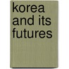 Korea and Its Futures door Roy Richard Grinker