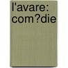 L'Avare: Com�Die by Moli ere