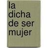 La Dicha de Ser Mujer door Ingrid Trobisch