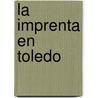La Imprenta En Toledo by Crist�Bal P�Rez Pastor
