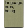 Language, Eros, Being by Samuel Weber