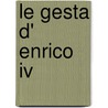 Le Gesta D' Enrico Iv by FranAsois Marie Arouet de Voltaire