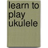 Learn to Play Ukulele door Phil Capone