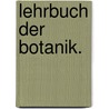 Lehrbuch der Botanik. door Gottlieb-Wilhelm Bischoff