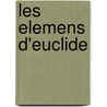 Les Elemens D'Euclide door Euclid